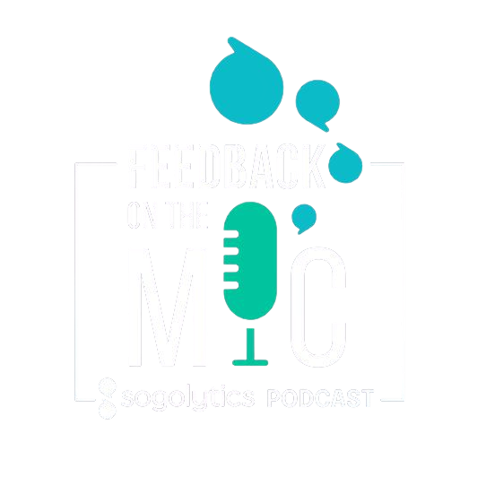Feedback on the Mic — Sogolytics Podcast